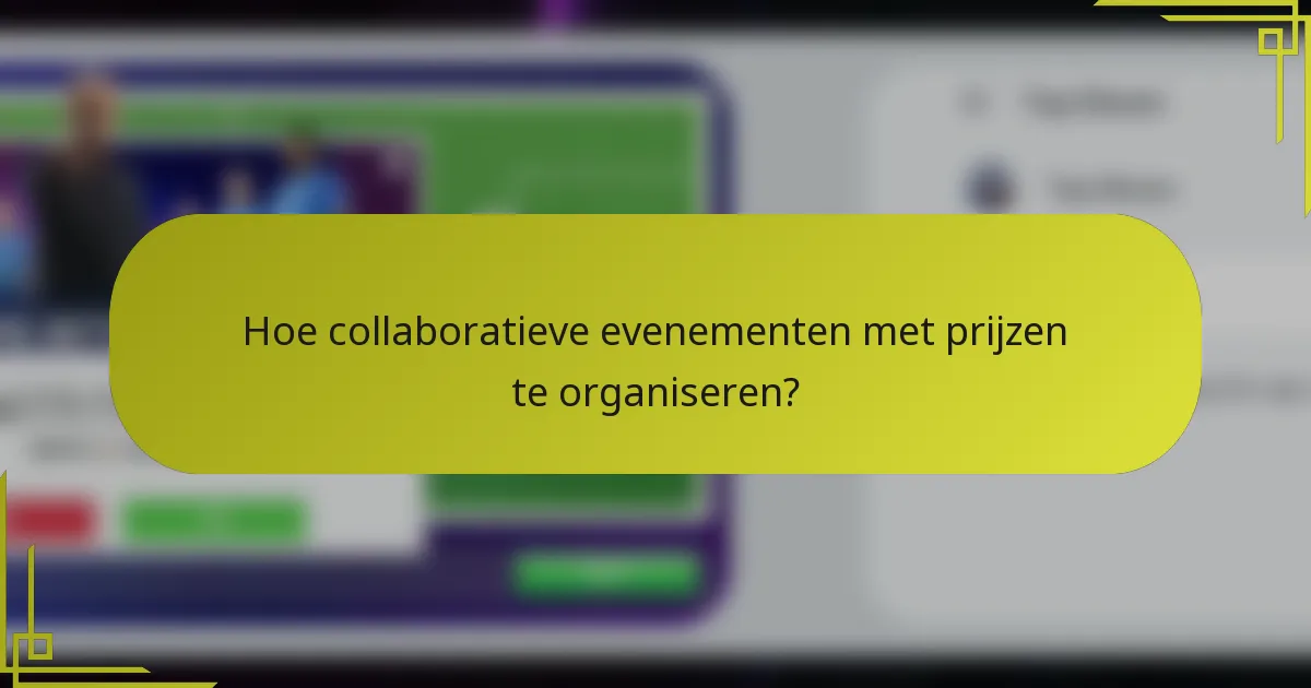 Hoe collaboratieve evenementen met prijzen te organiseren?