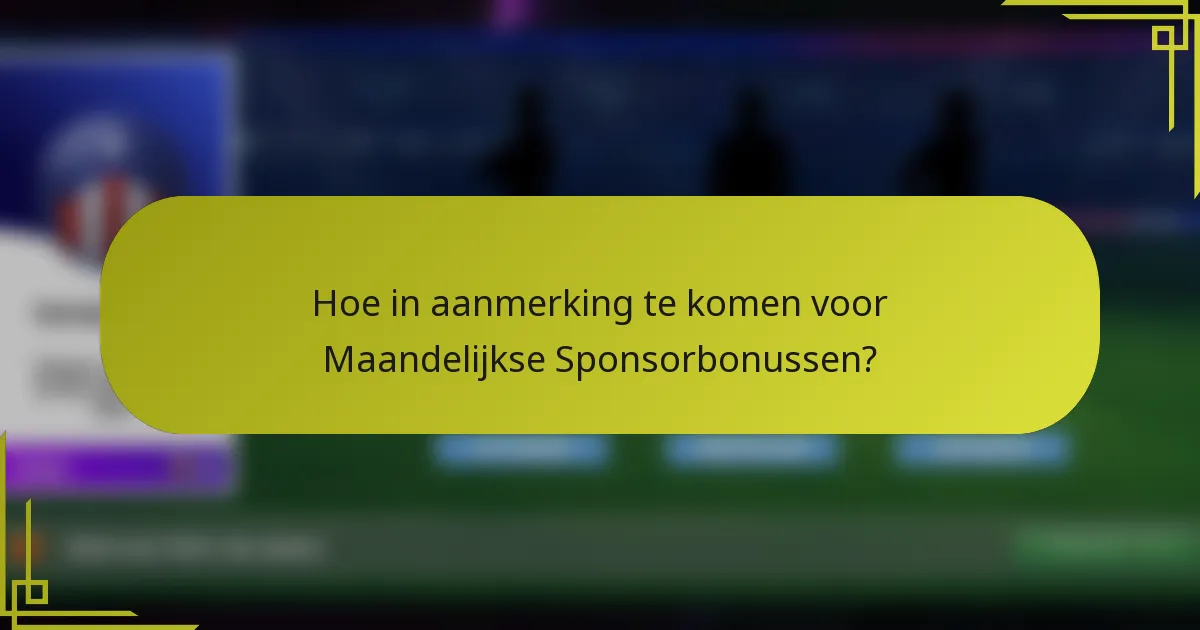 Hoe in aanmerking te komen voor Maandelijkse Sponsorbonussen?