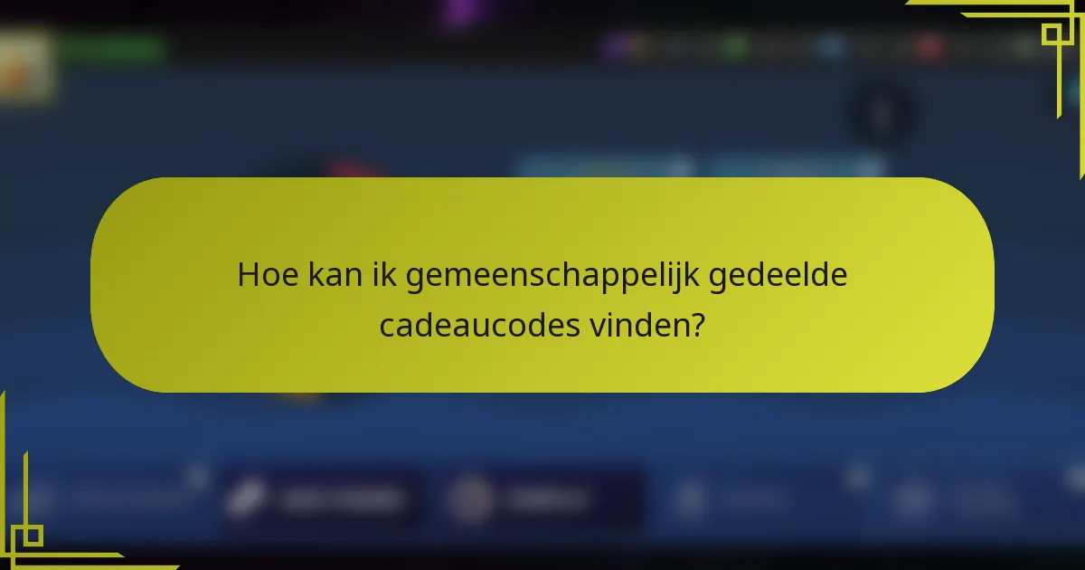 Hoe kan ik gemeenschappelijk gedeelde cadeaucodes vinden?