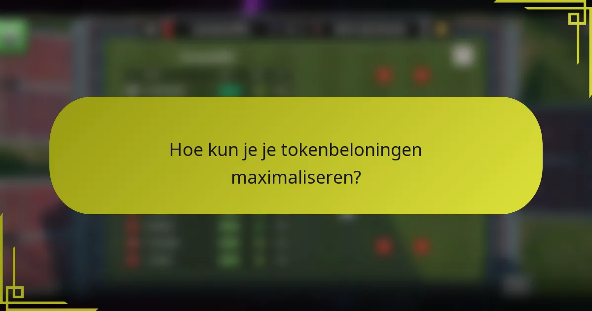 Hoe kun je je tokenbeloningen maximaliseren?