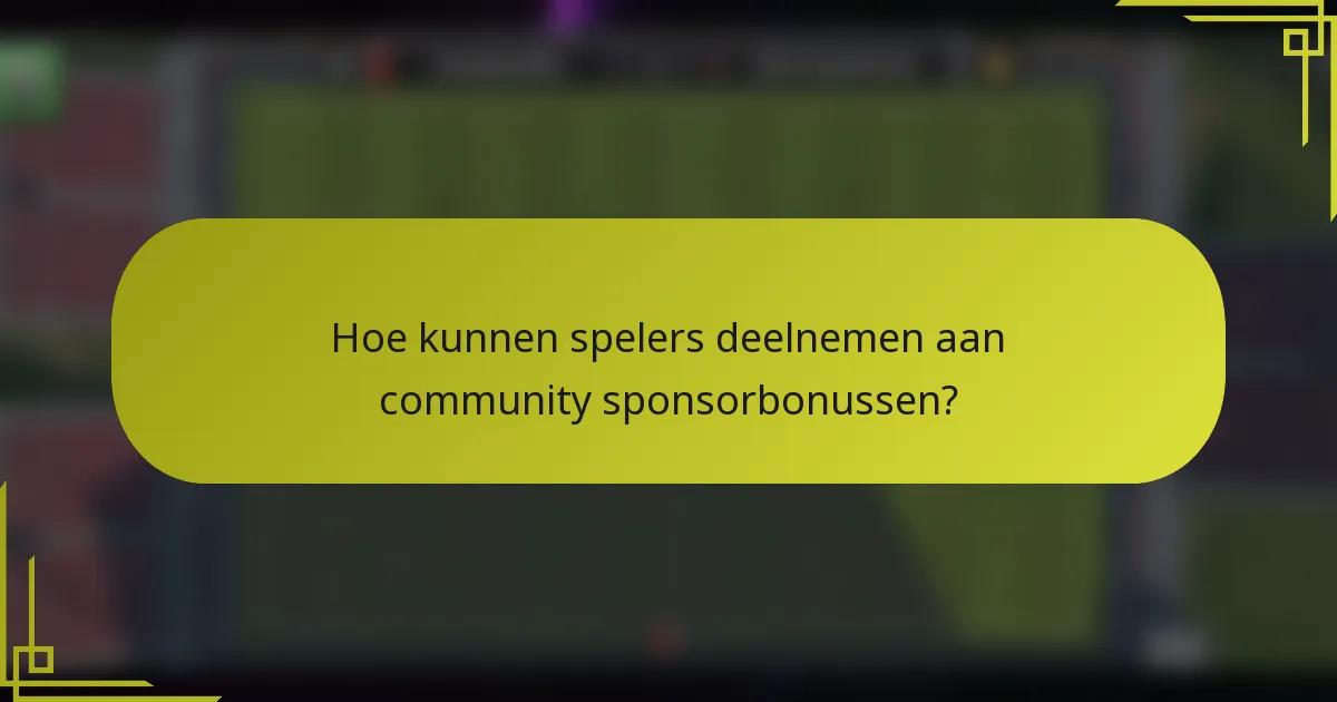 Hoe kunnen spelers deelnemen aan community sponsorbonussen?