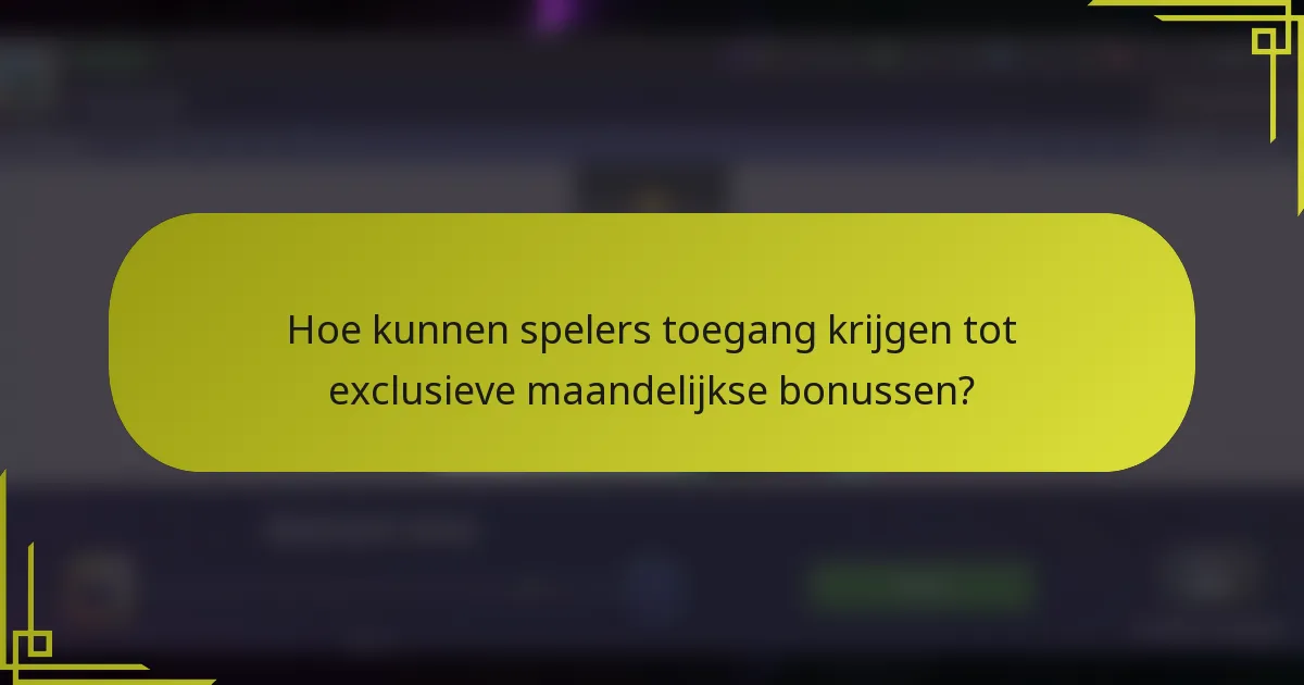 Hoe kunnen spelers toegang krijgen tot exclusieve maandelijkse bonussen?