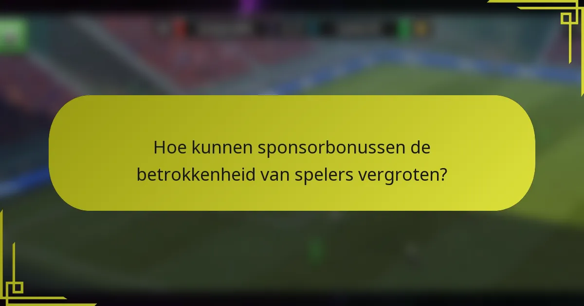 Hoe kunnen sponsorbonussen de betrokkenheid van spelers vergroten?