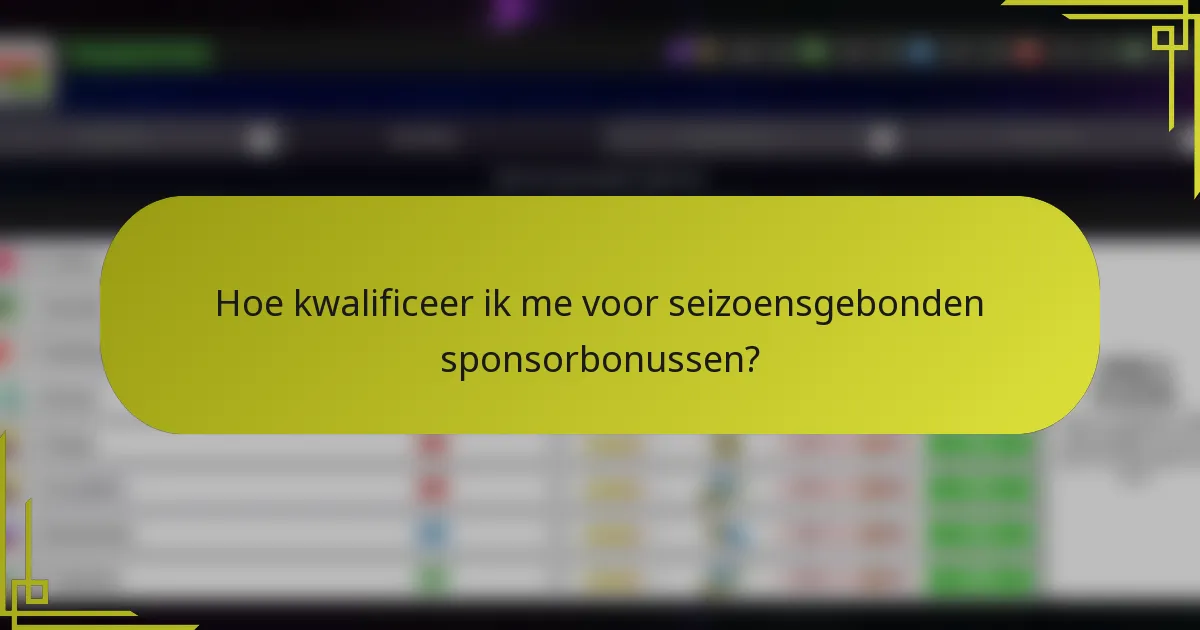 Hoe kwalificeer ik me voor seizoensgebonden sponsorbonussen?