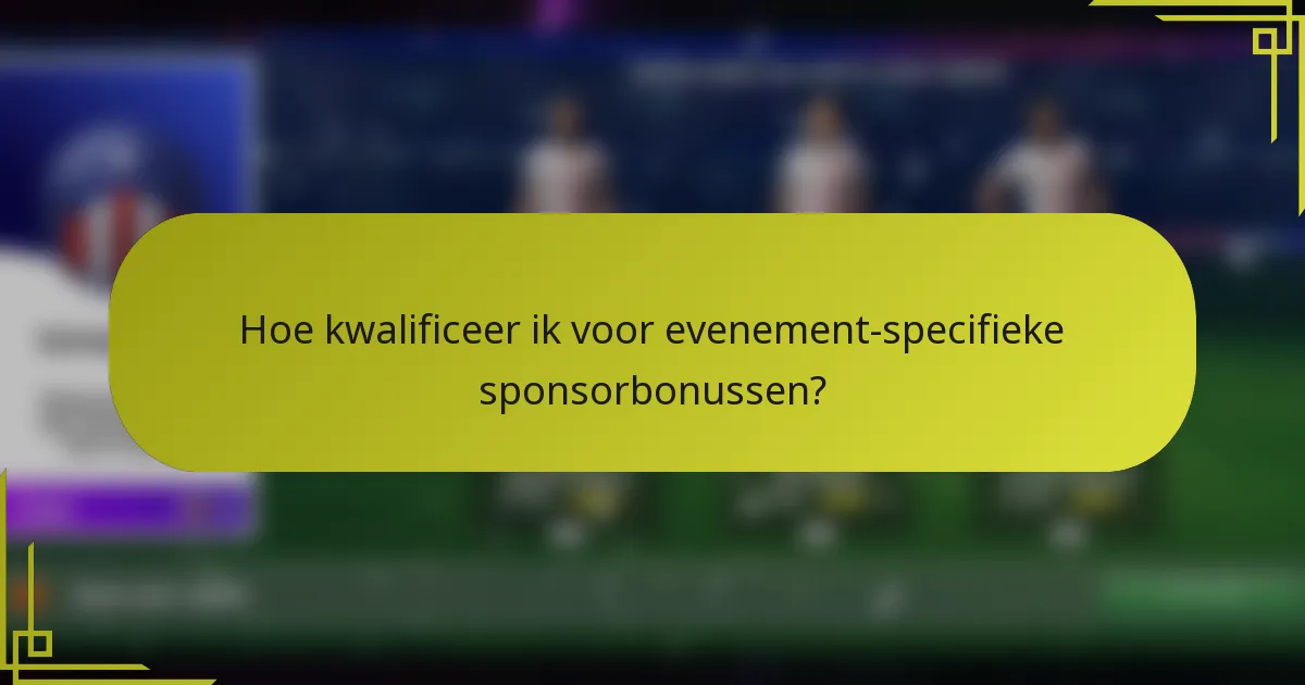 Hoe kwalificeer ik voor evenement-specifieke sponsorbonussen?