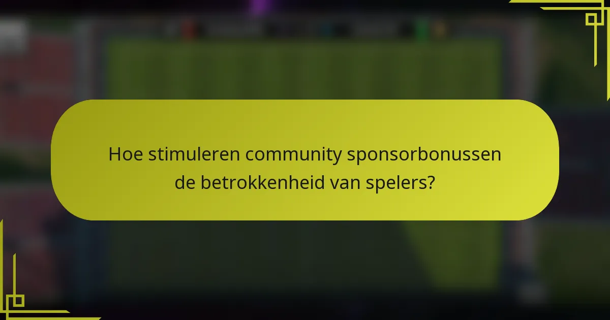 Hoe stimuleren community sponsorbonussen de betrokkenheid van spelers?