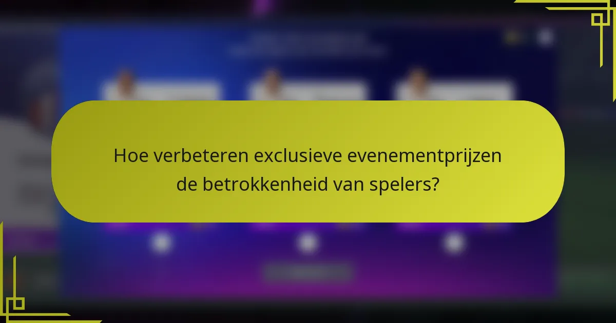 Hoe verbeteren exclusieve evenementprijzen de betrokkenheid van spelers?