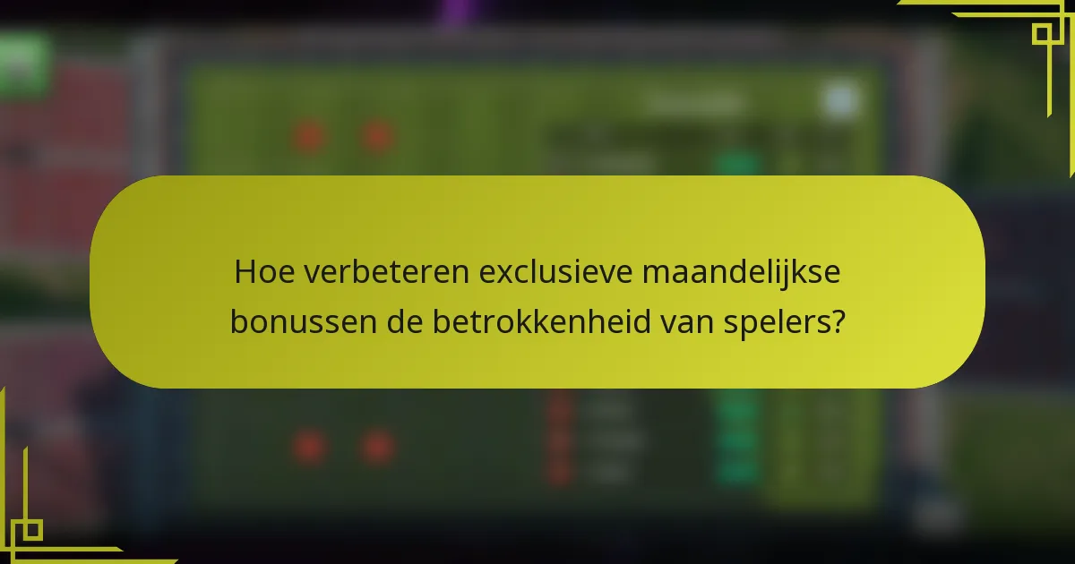 Hoe verbeteren exclusieve maandelijkse bonussen de betrokkenheid van spelers?
