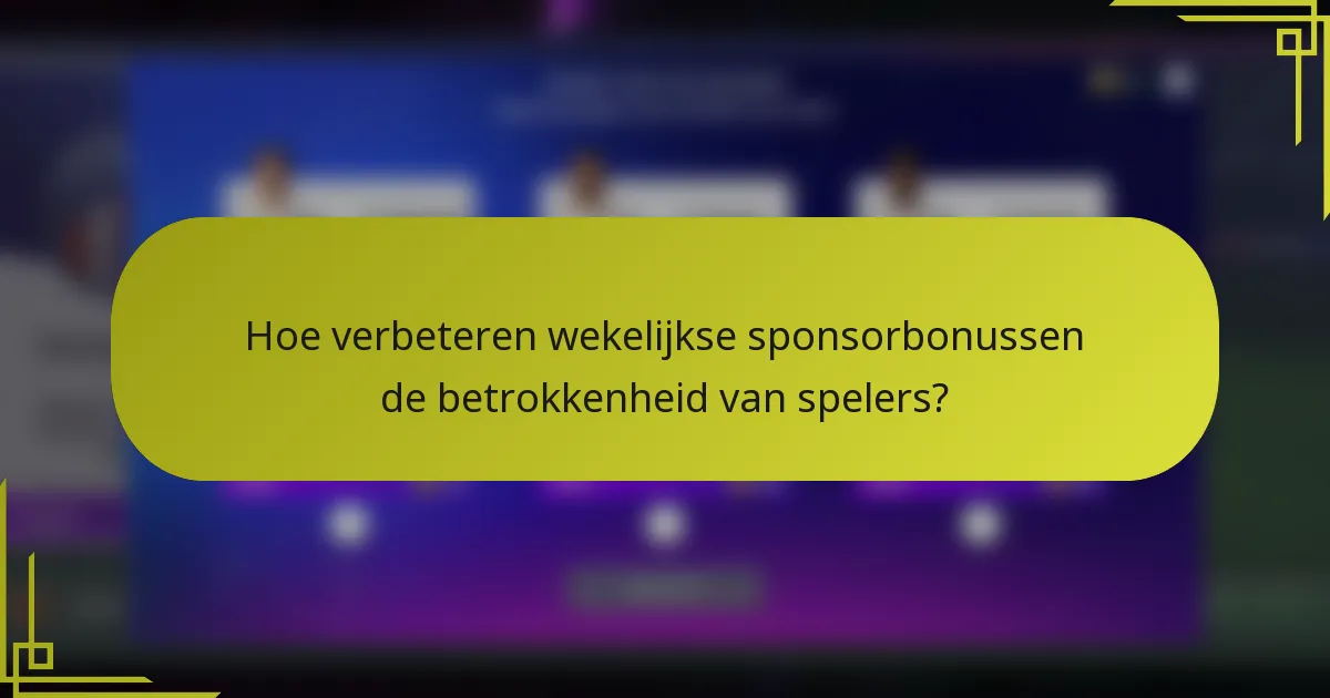 Hoe verbeteren wekelijkse sponsorbonussen de betrokkenheid van spelers?