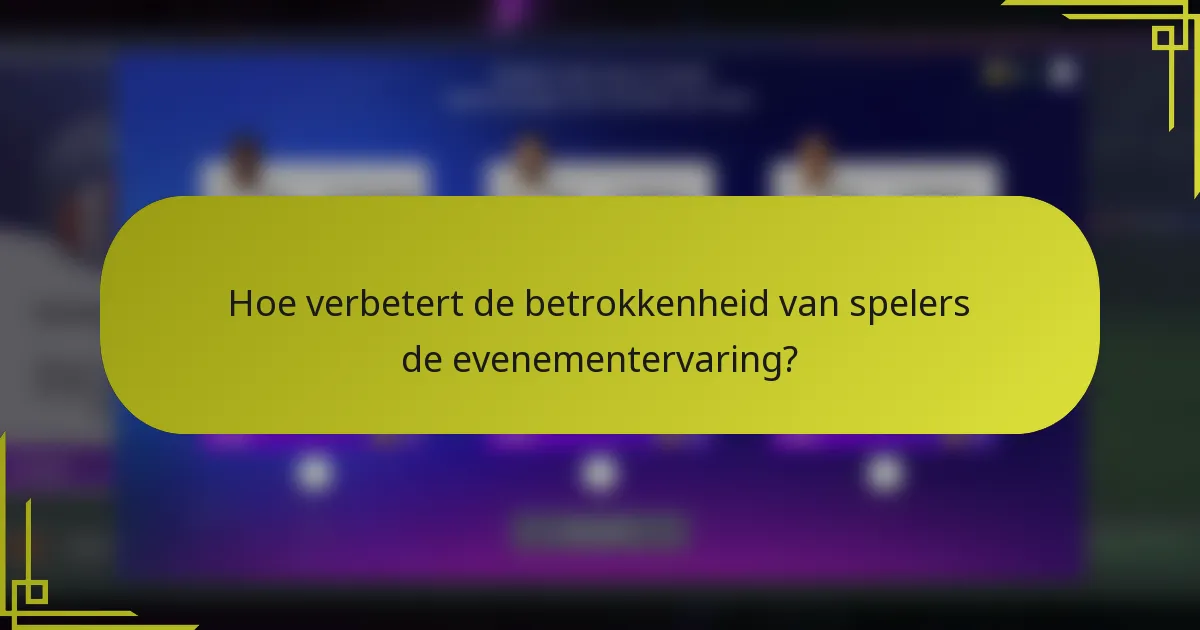 Hoe verbetert de betrokkenheid van spelers de evenementervaring?