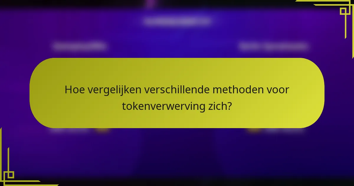 Hoe vergelijken verschillende methoden voor tokenverwerving zich?