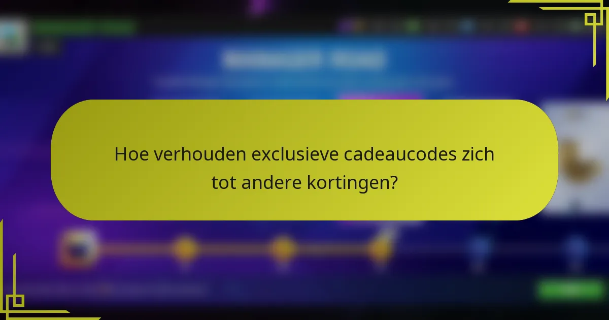 Hoe verhouden exclusieve cadeaucodes zich tot andere kortingen?