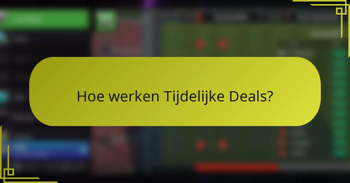 Hoe werken Tijdelijke Deals?