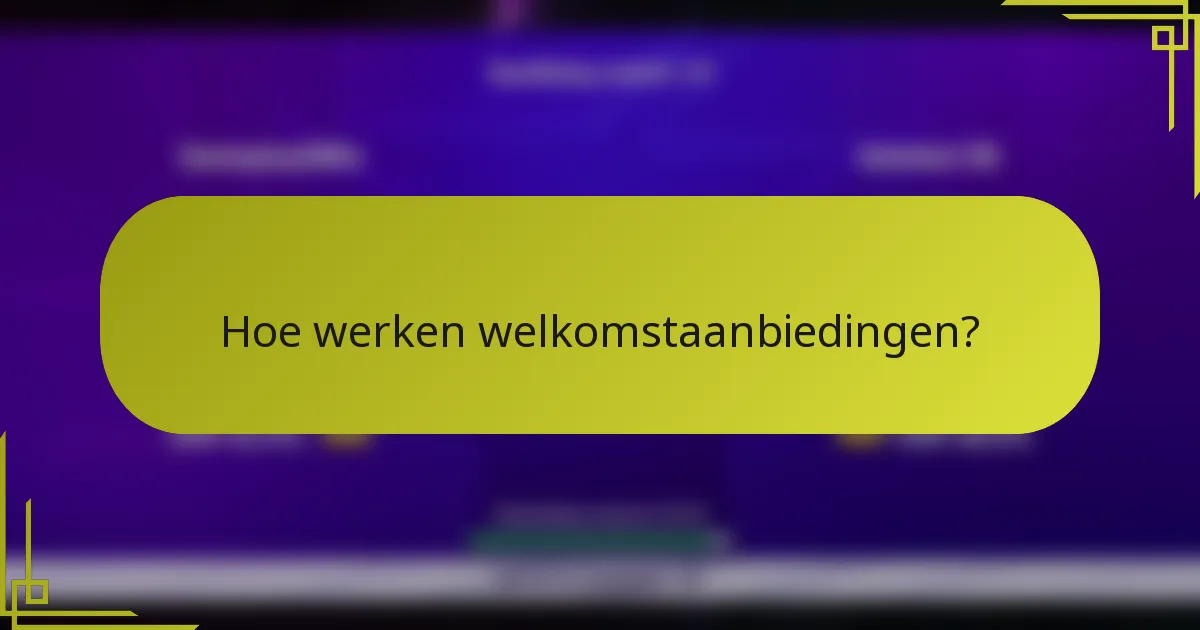 Hoe werken welkomstaanbiedingen?