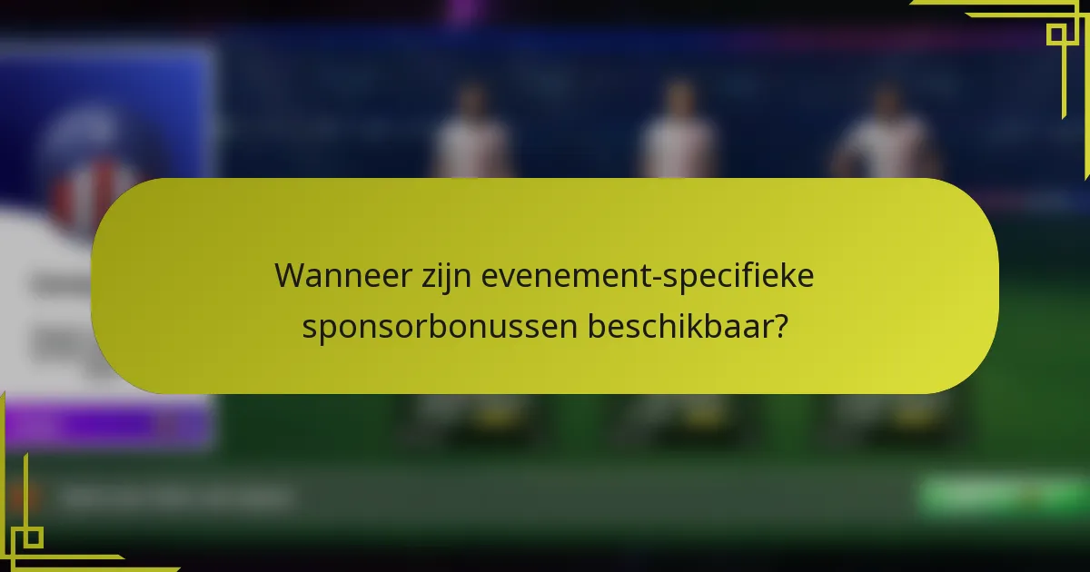 Wanneer zijn evenement-specifieke sponsorbonussen beschikbaar?