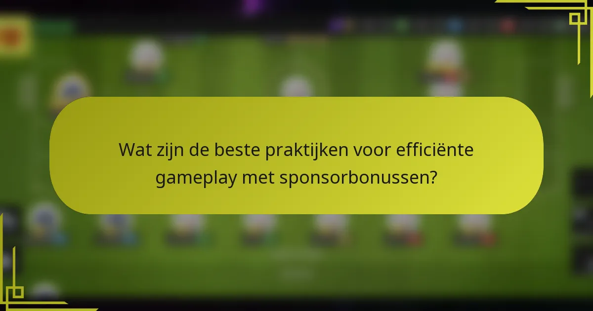 Wat zijn de beste praktijken voor efficiënte gameplay met sponsorbonussen?