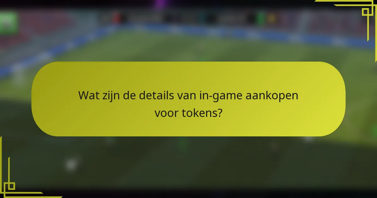 Wat zijn de details van in-game aankopen voor tokens?
