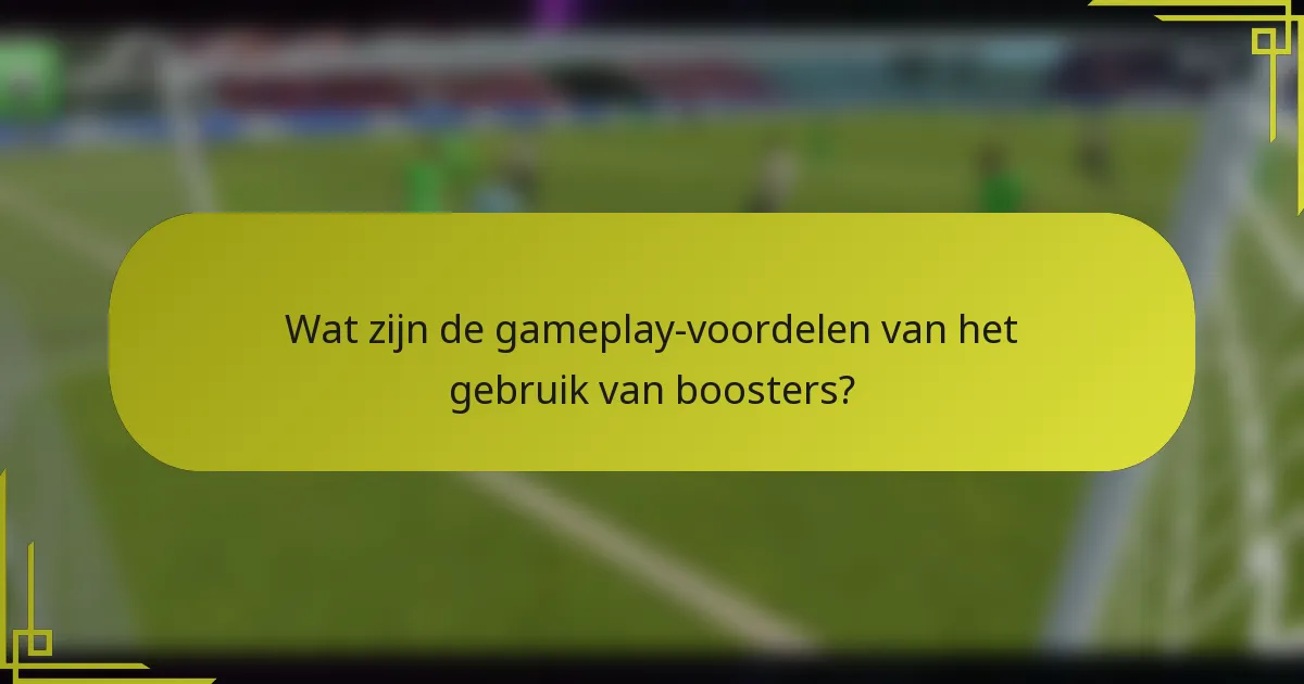 Wat zijn de gameplay-voordelen van het gebruik van boosters?