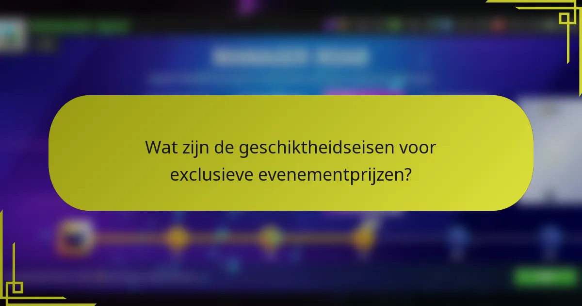 Wat zijn de geschiktheidseisen voor exclusieve evenementprijzen?