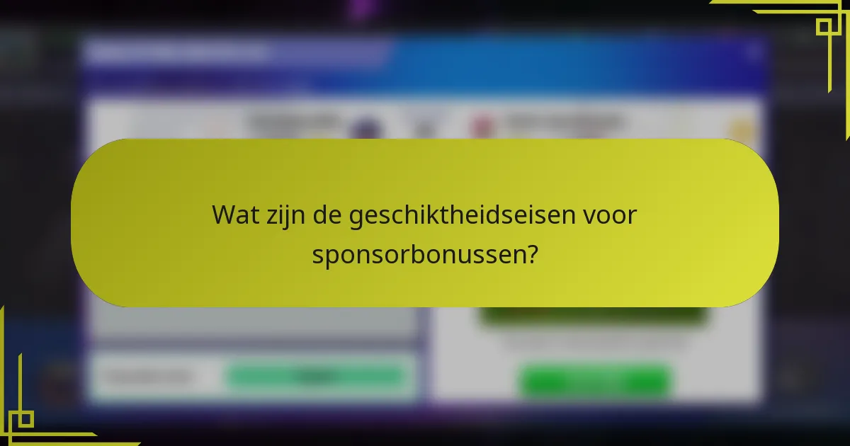 Wat zijn de geschiktheidseisen voor sponsorbonussen?