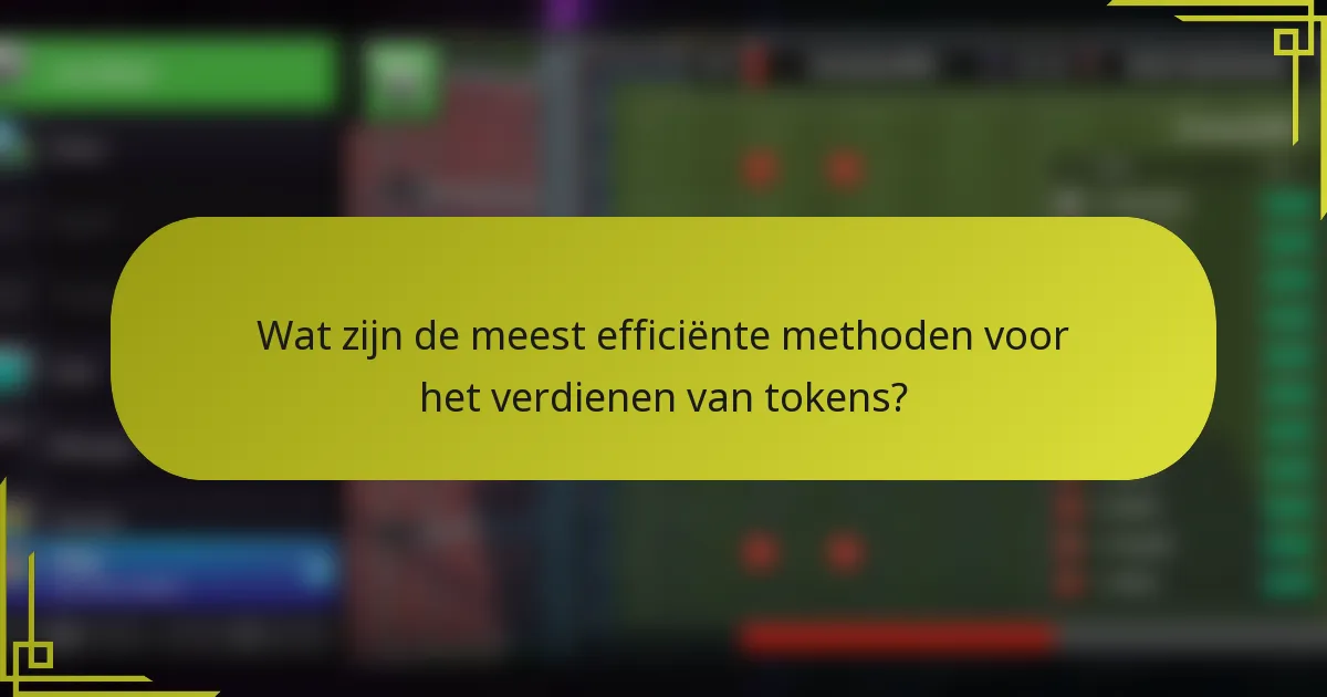 Wat zijn de meest efficiënte methoden voor het verdienen van tokens?