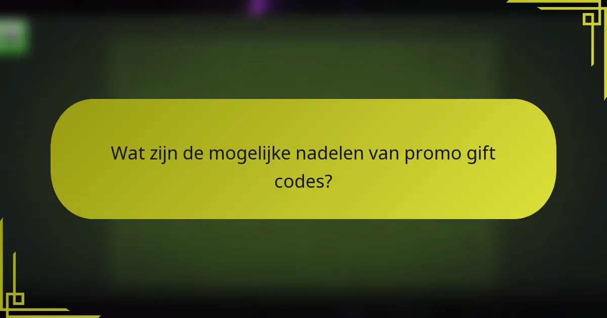 Wat zijn de mogelijke nadelen van promo gift codes?