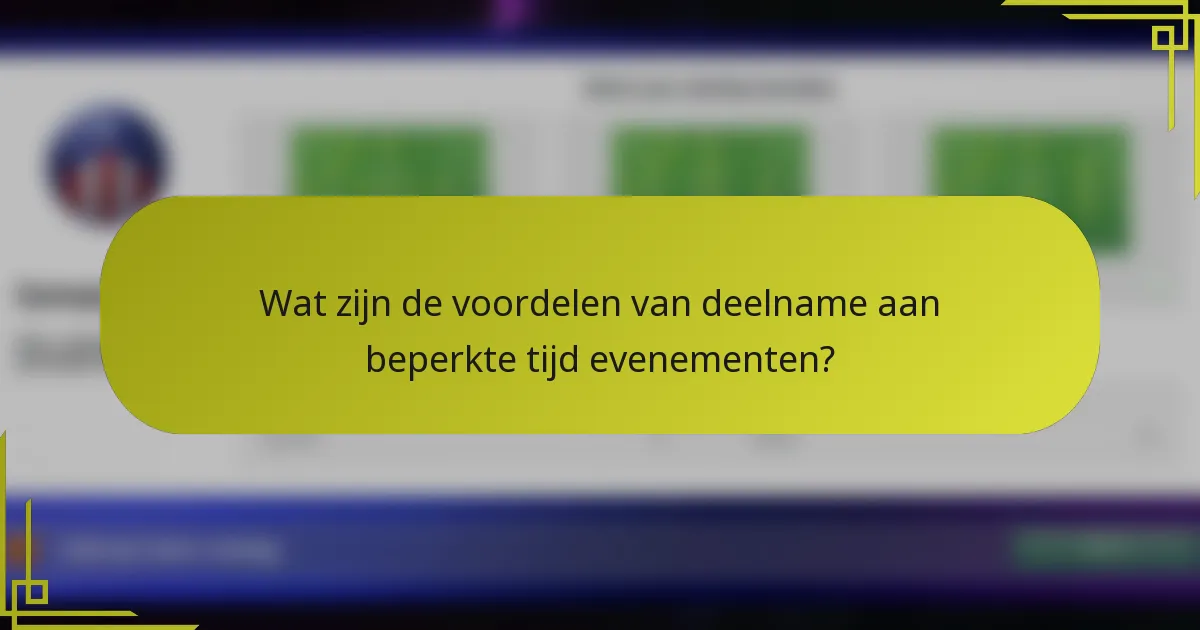 Wat zijn de voordelen van deelname aan beperkte tijd evenementen?