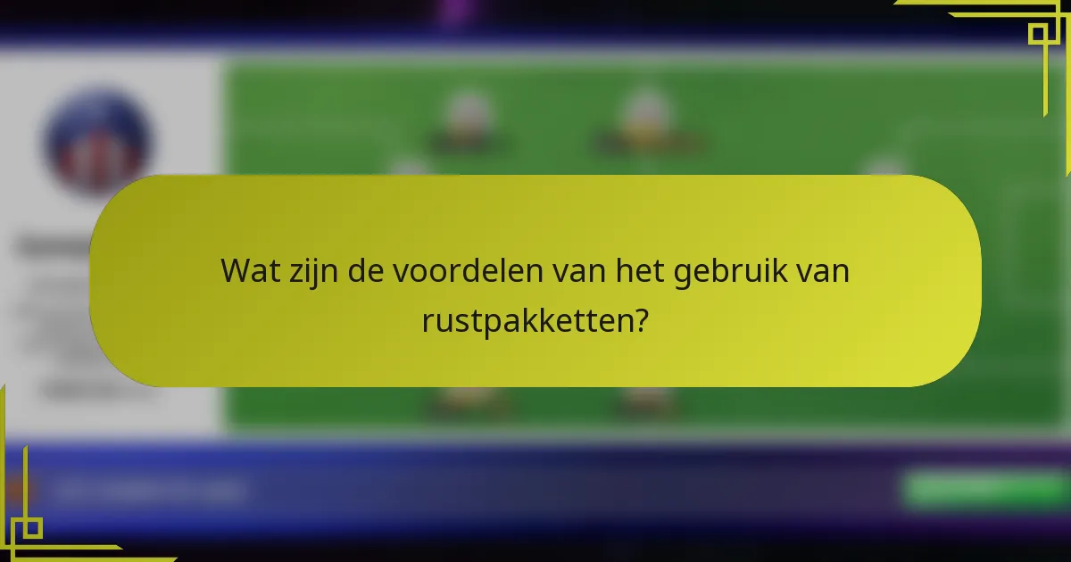 Wat zijn de voordelen van het gebruik van rustpakketten?