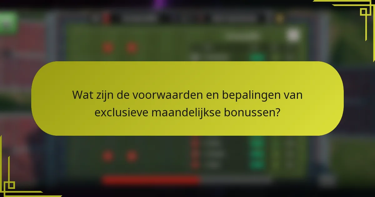 Wat zijn de voorwaarden en bepalingen van exclusieve maandelijkse bonussen?