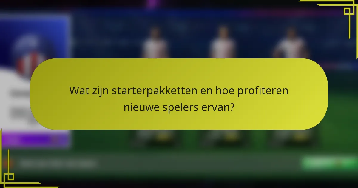Wat zijn starterpakketten en hoe profiteren nieuwe spelers ervan?