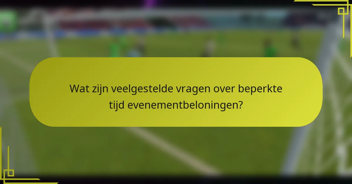Wat zijn veelgestelde vragen over beperkte tijd evenementbeloningen?