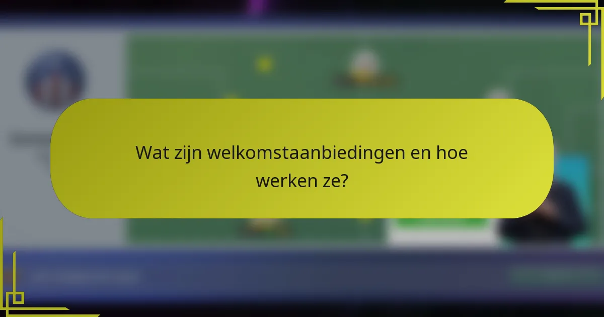 Wat zijn welkomstaanbiedingen en hoe werken ze?