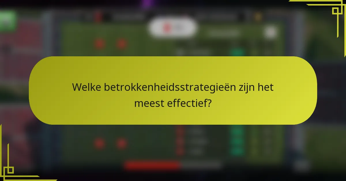 Welke betrokkenheidsstrategieën zijn het meest effectief?