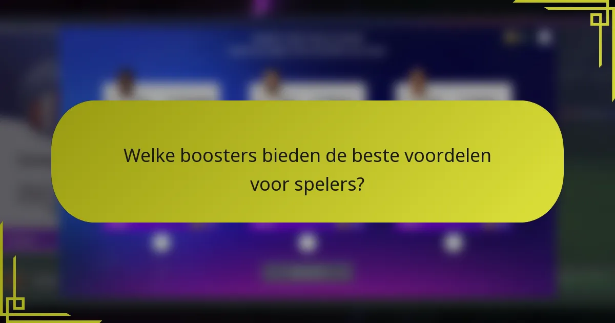 Welke boosters bieden de beste voordelen voor spelers?