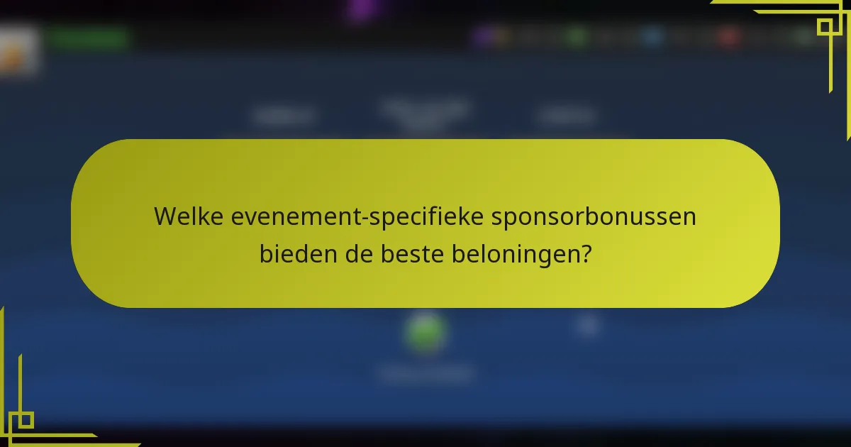 Welke evenement-specifieke sponsorbonussen bieden de beste beloningen?
