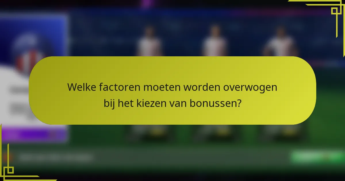 Welke factoren moeten worden overwogen bij het kiezen van bonussen?