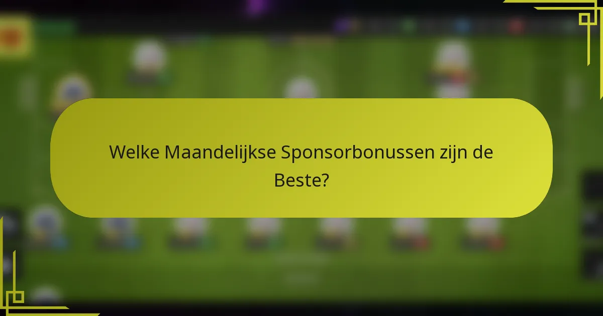 Welke Maandelijkse Sponsorbonussen zijn de Beste?