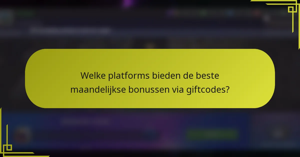 Welke platforms bieden de beste maandelijkse bonussen via giftcodes?