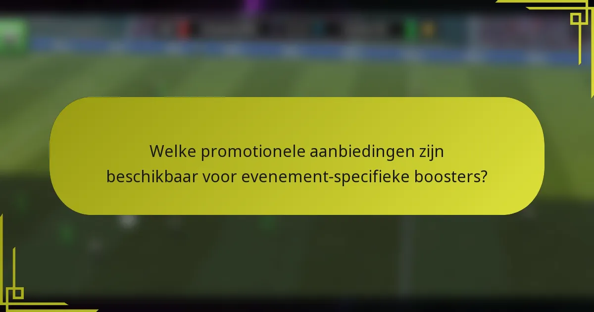 Welke promotionele aanbiedingen zijn beschikbaar voor evenement-specifieke boosters?