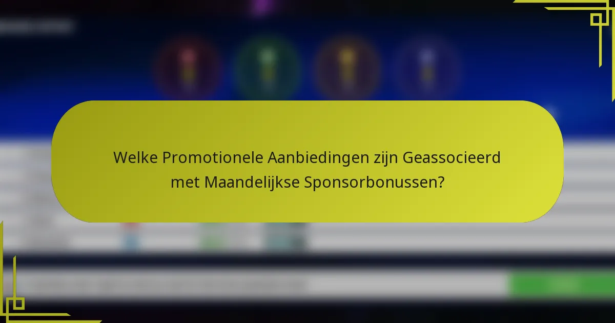 Welke Promotionele Aanbiedingen zijn Geassocieerd met Maandelijkse Sponsorbonussen?
