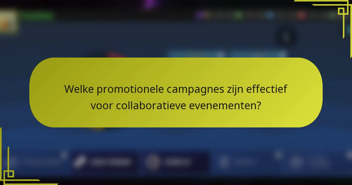 Welke promotionele campagnes zijn effectief voor collaboratieve evenementen?