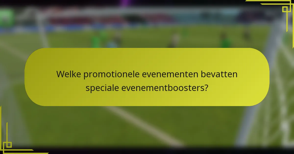 Welke promotionele evenementen bevatten speciale evenementboosters?