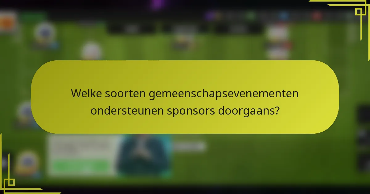Welke soorten gemeenschapsevenementen ondersteunen sponsors doorgaans?