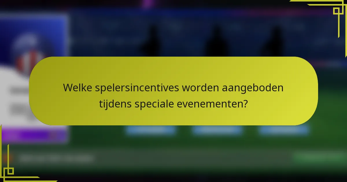 Welke spelersincentives worden aangeboden tijdens speciale evenementen?