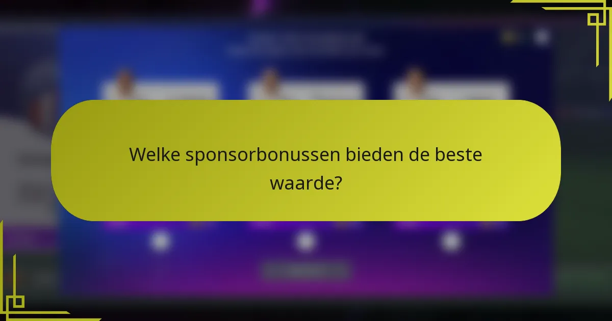 Welke sponsorbonussen bieden de beste waarde?