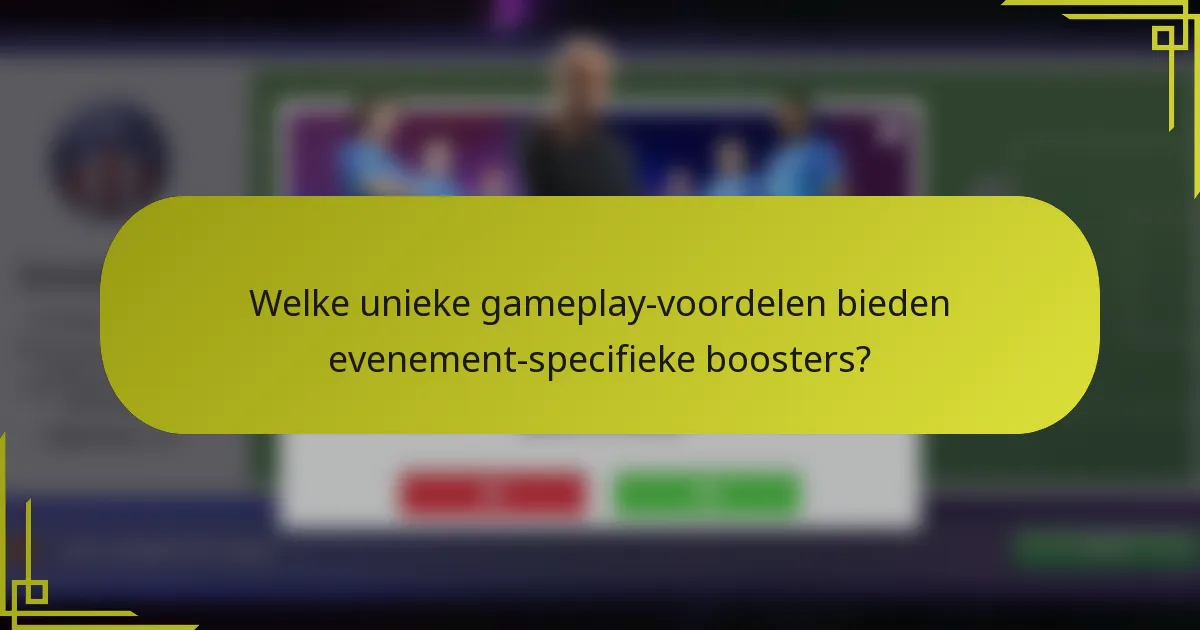Welke unieke gameplay-voordelen bieden evenement-specifieke boosters?