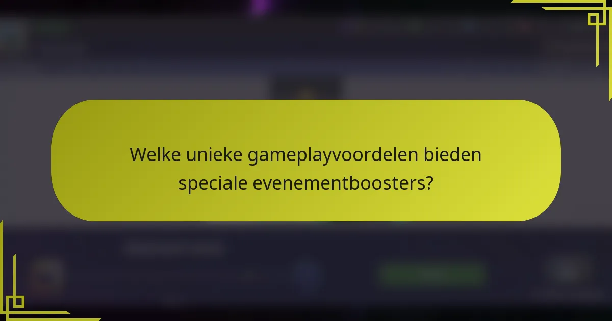 Welke unieke gameplayvoordelen bieden speciale evenementboosters?